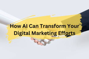 How AI Can Transform Your Digital Marketing Efforts